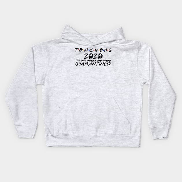 Teachers 2020 The One Where They Were Quarantined Kids Hoodie by DAN LE